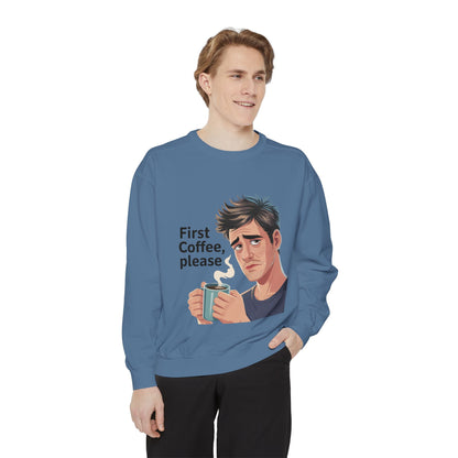 First Coffee Please Sweatshirt — Funny Morning Coffee Graphic Sweatshirt