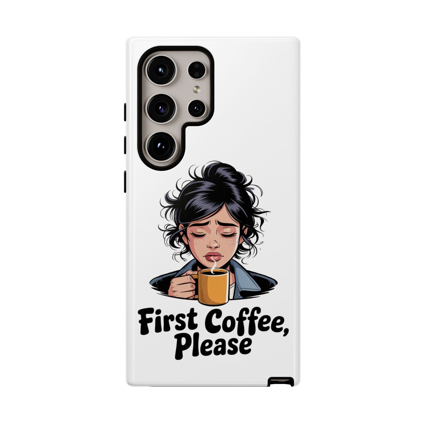 Samsung Phone Case — “First Coffee, Please” Cute Tired Girl Coffee Lover Phone Cover
