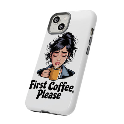 iPhone Phone Case — "First Coffee, Please" Woman Holding Mug, Funny Morning Coffee Gift