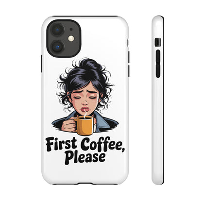iPhone Phone Case — "First Coffee, Please" Woman Holding Mug, Funny Morning Coffee Gift