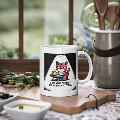 Cat Coffee Mug — "If You Value Your Life, Let Me Finish My Coffee" Ceramic 11oz