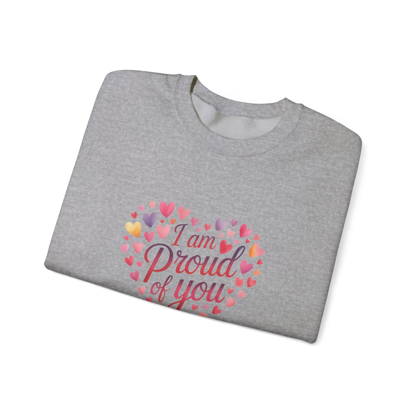 Crewneck Sweatshirt with embroidery  — "I Am Proud of You" Heart Design | Encouragement Gift for Friends & Family