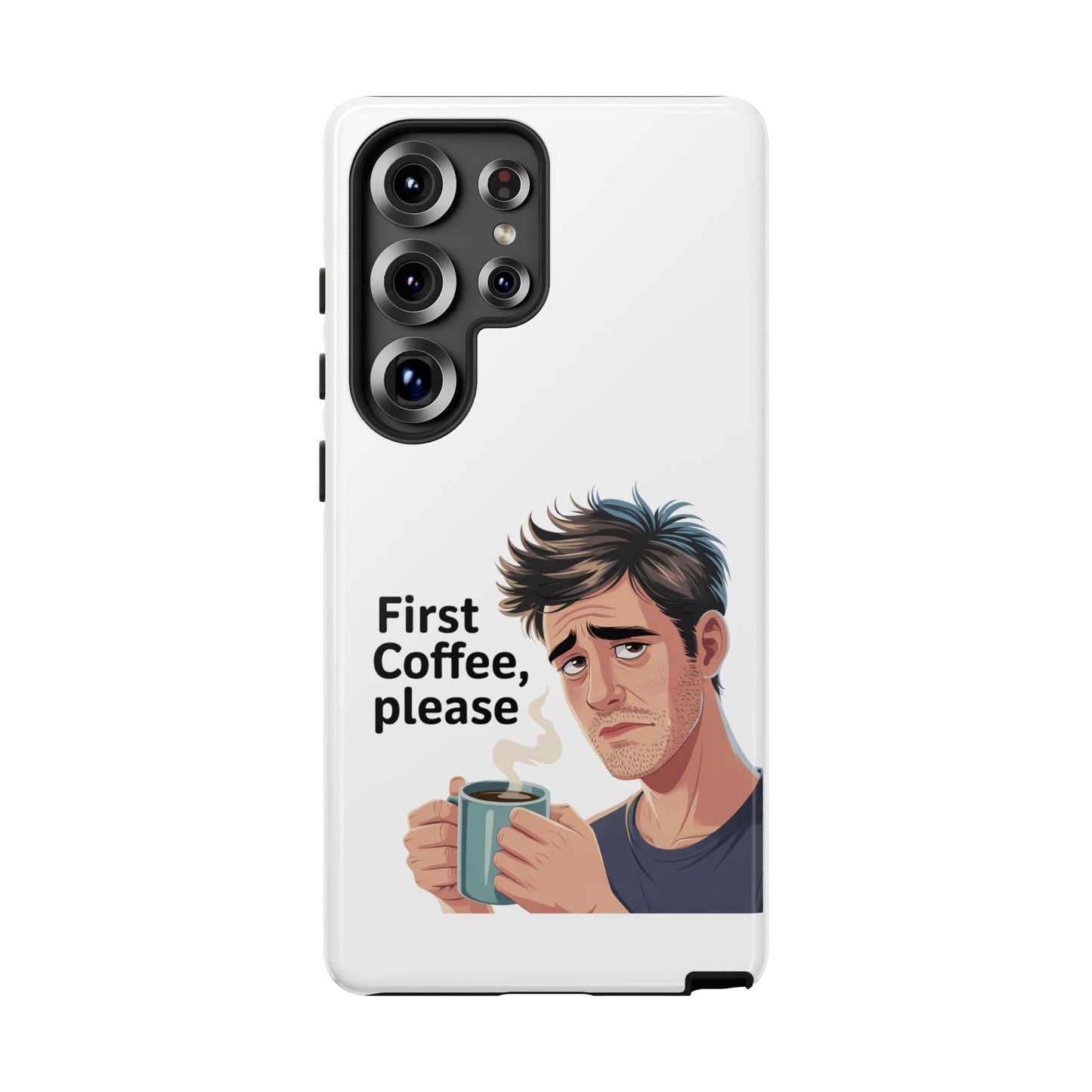 Samsung Phone Case – “First Coffee, Please” Funny Coffee Lover Protective Case