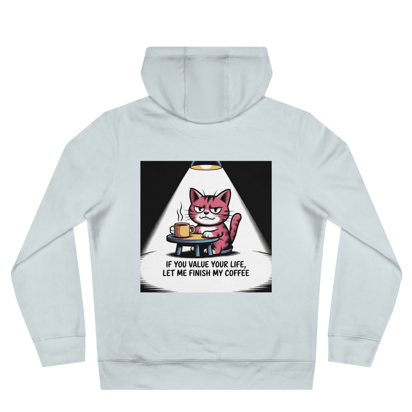 Cat Coffee Hoodie — "If You Value Your Life, Let Me Finish My Coffee"