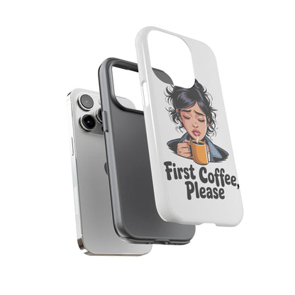 iPhone Phone Case — "First Coffee, Please" Woman Holding Mug, Funny Morning Coffee Gift