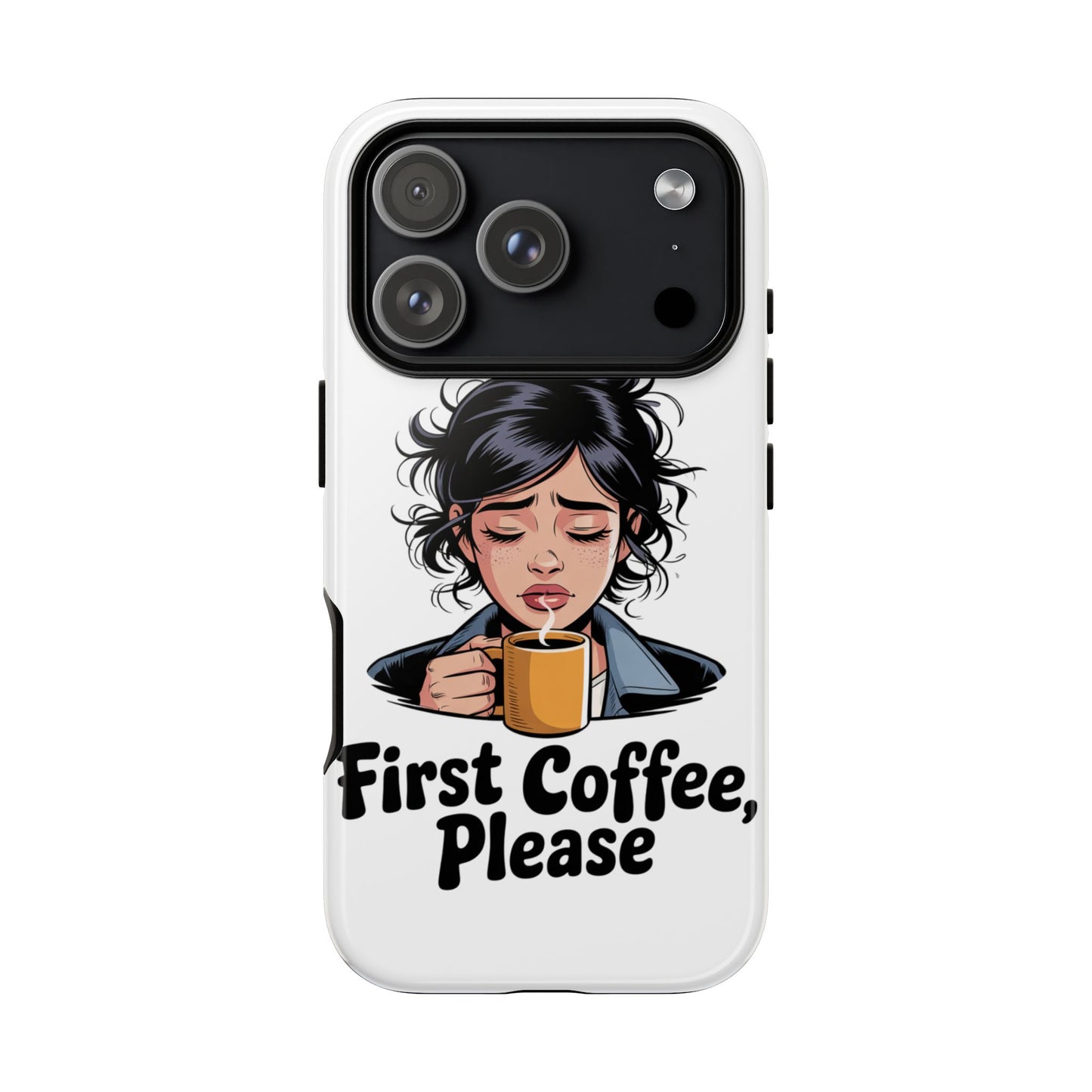 iPhone Phone Case — "First Coffee, Please" Woman Holding Mug, Funny Morning Coffee Gift