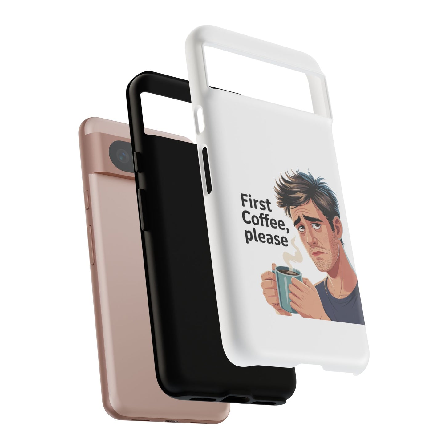 Google Phone Case — "First Coffee, Please" Morning Coffee Funny Protective Case