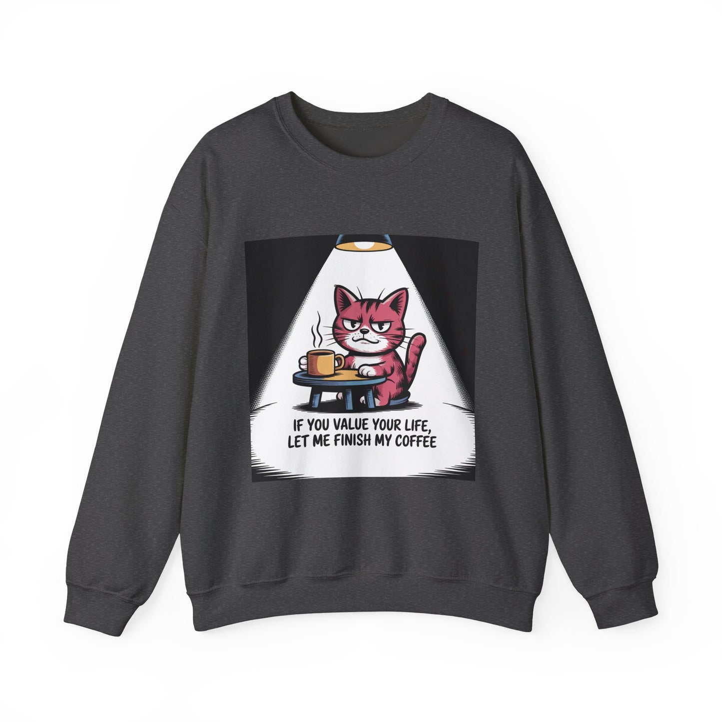 Coffee Cat Sweatshirt — "If You Value Your Life, Let Me Finish My Coffee" Cozy Crewneck