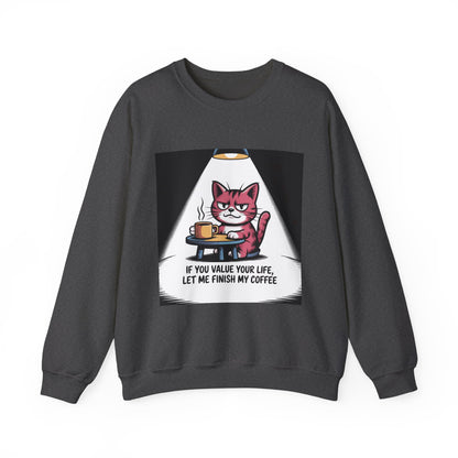 Coffee Cat Sweatshirt — "If You Value Your Life, Let Me Finish My Coffee" Cozy Crewneck