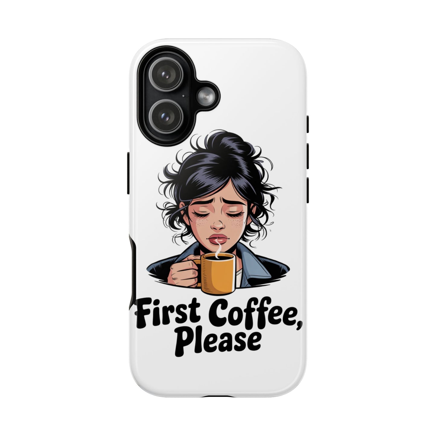iPhone Phone Case — "First Coffee, Please" Woman Holding Mug, Funny Morning Coffee Gift