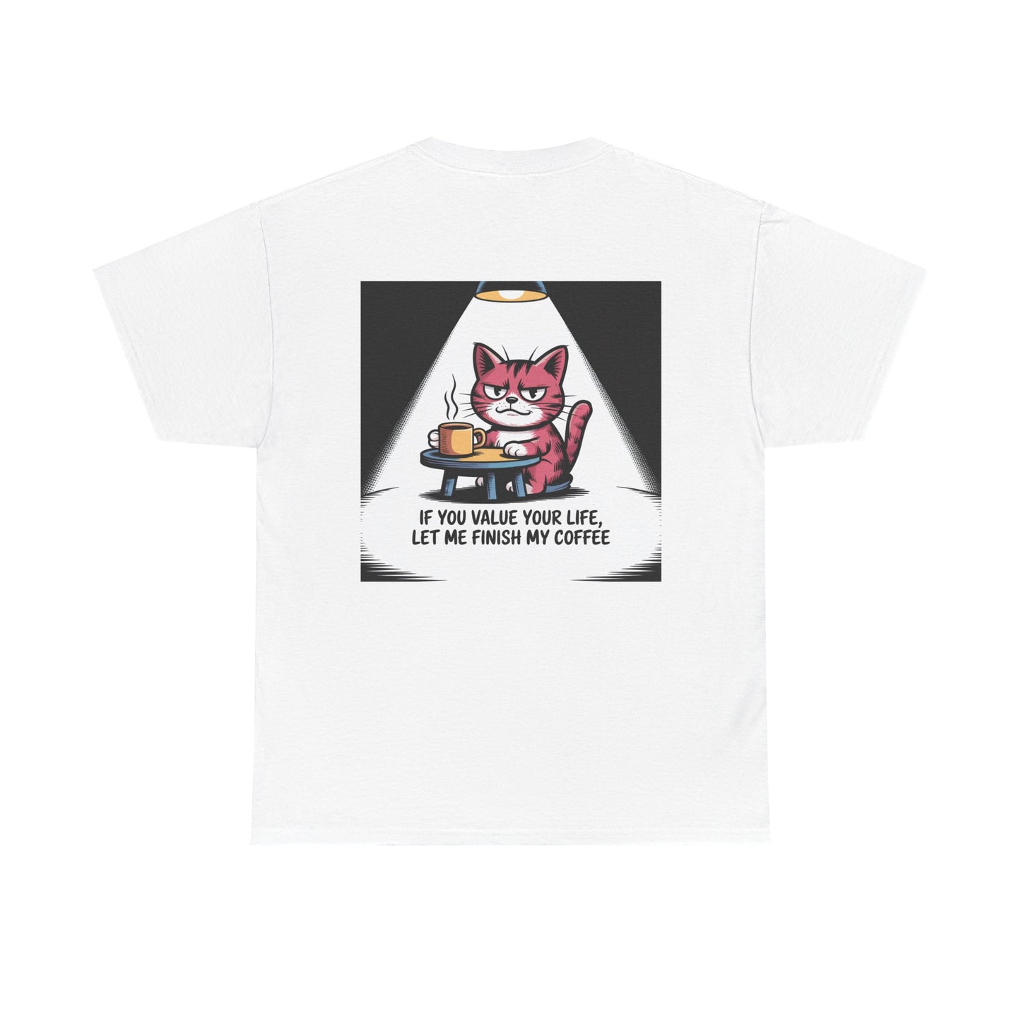 Cat Coffee Tee — “If You Value Your Life, Let Me Finish My Coffee” Funny Cat Shirt