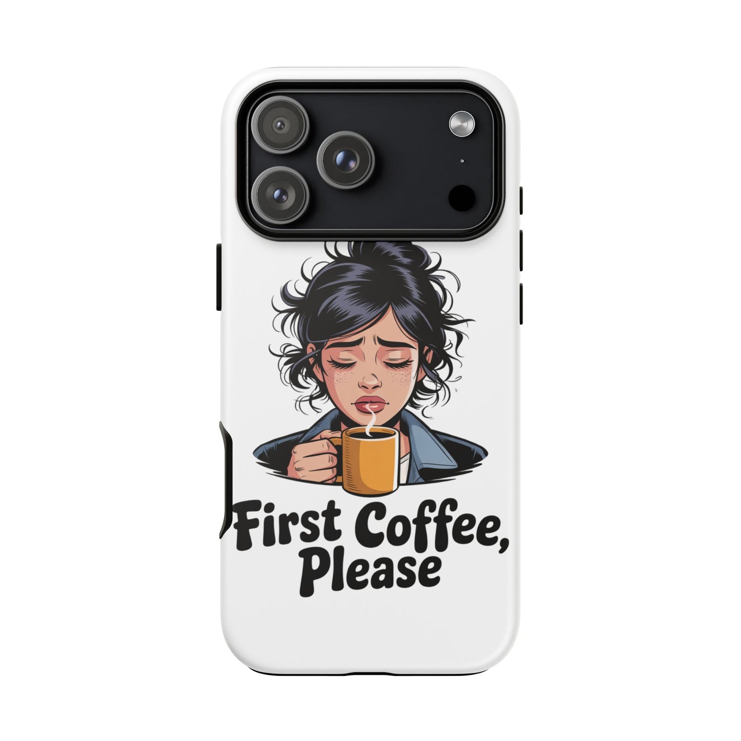 iPhone Phone Case — "First Coffee, Please" Woman Holding Mug, Funny Morning Coffee Gift