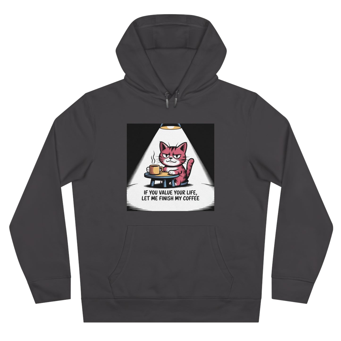 Cat Coffee Hoodie — "If You Value Your Life, Let Me Finish My Coffee"