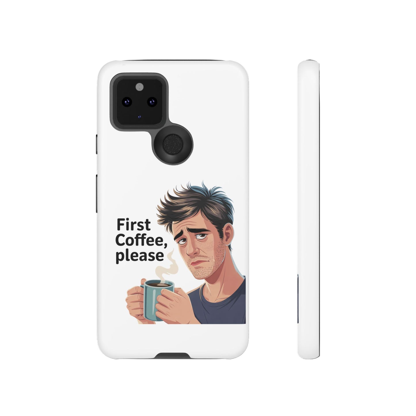 Google Phone Case — "First Coffee, Please" Morning Coffee Funny Protective Case