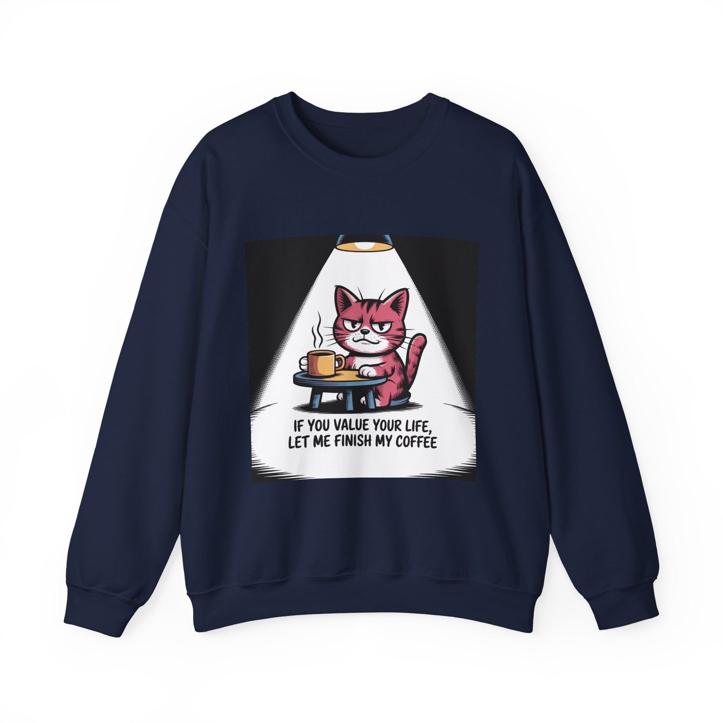 Coffee Cat Sweatshirt — "If You Value Your Life, Let Me Finish My Coffee" Cozy Crewneck