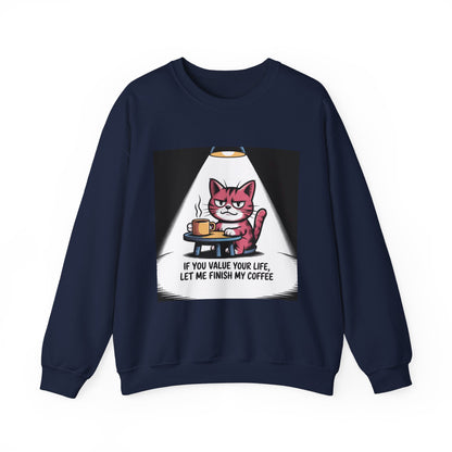 Coffee Cat Sweatshirt — "If You Value Your Life, Let Me Finish My Coffee" Cozy Crewneck