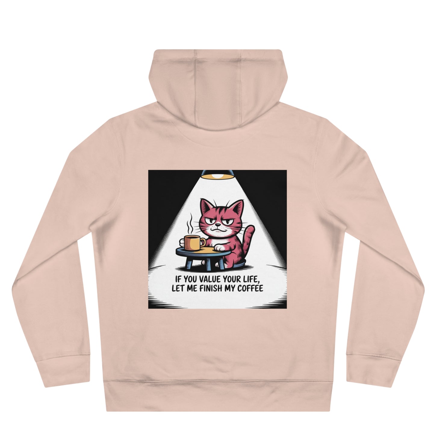 Cat Coffee Hoodie — "If You Value Your Life, Let Me Finish My Coffee"