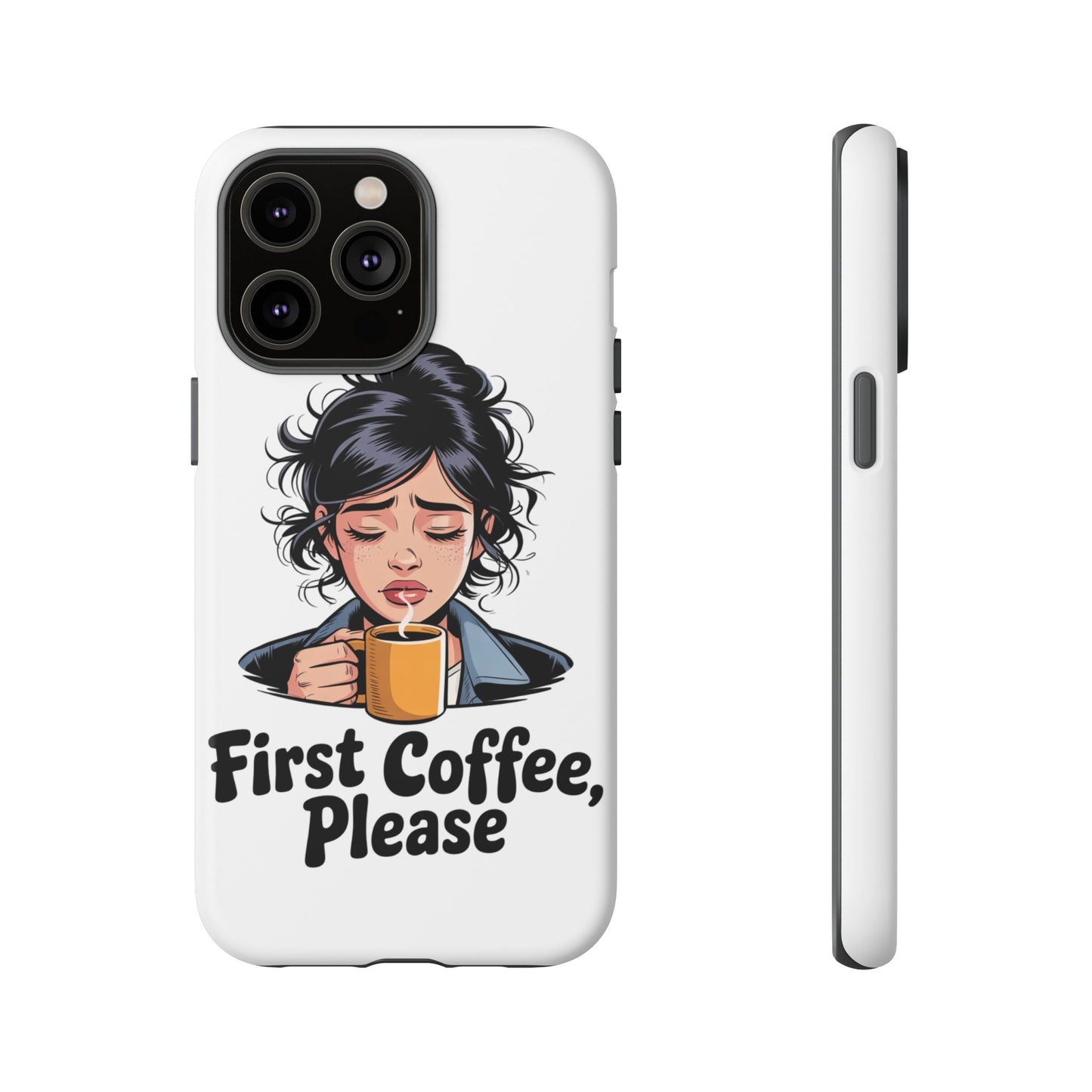iPhone Phone Case — "First Coffee, Please" Woman Holding Mug, Funny Morning Coffee Gift