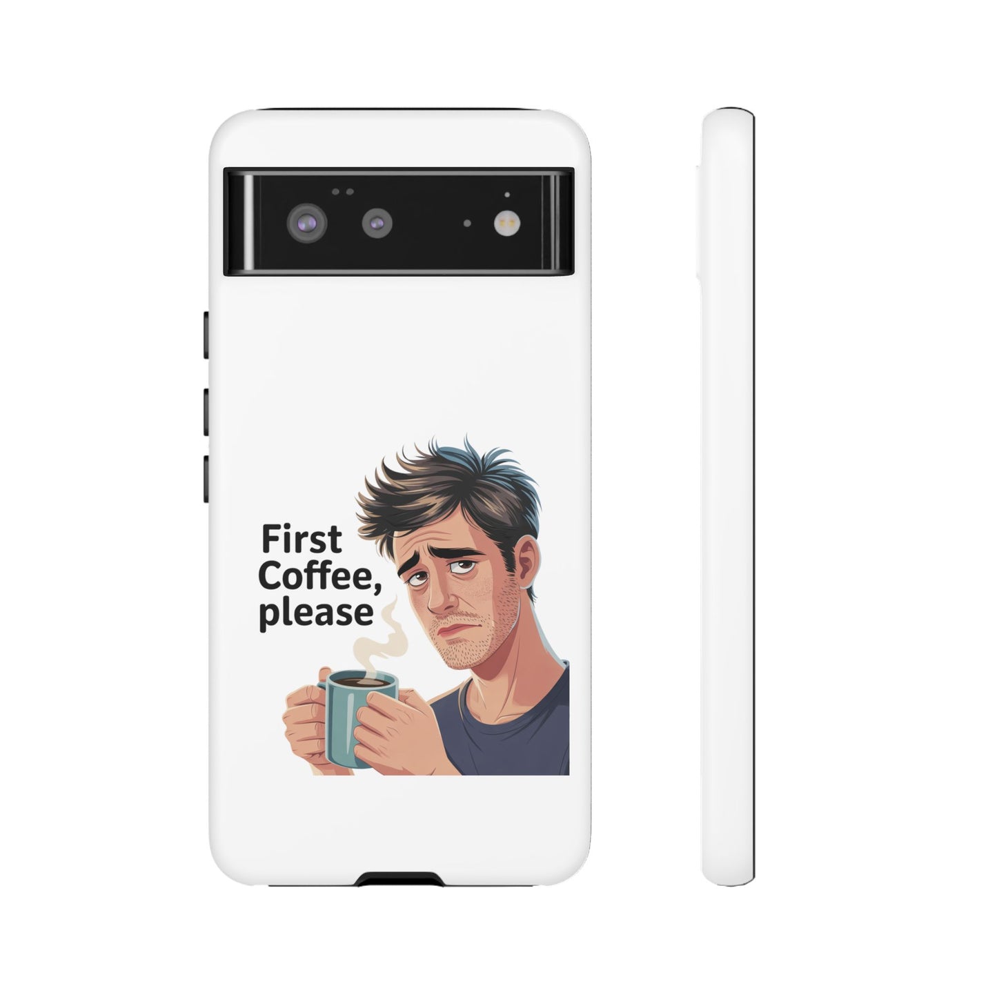 Google Phone Case — "First Coffee, Please" Morning Coffee Funny Protective Case