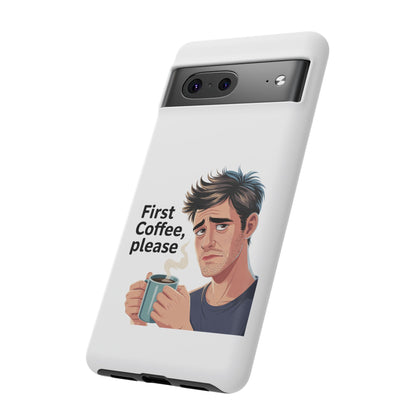 Google Phone Case — "First Coffee, Please" Morning Coffee Funny Protective Case