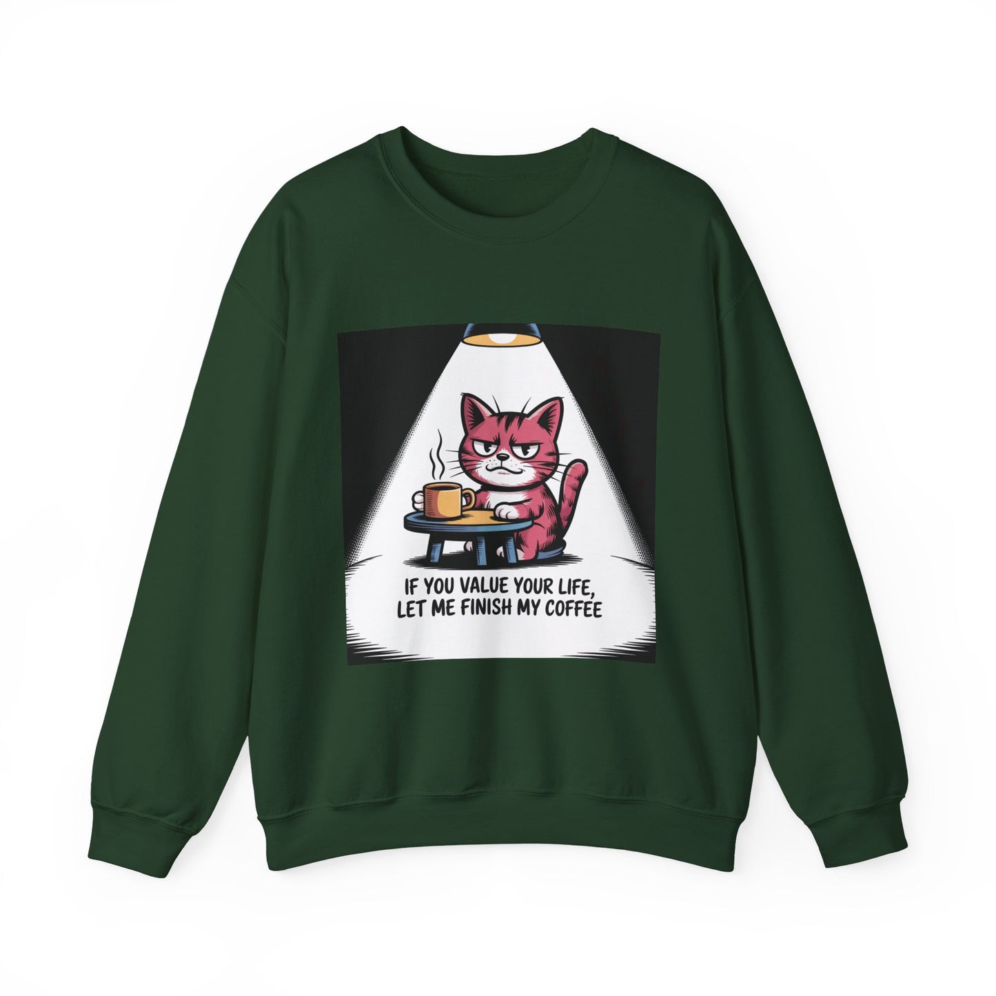 Coffee Cat Sweatshirt — "If You Value Your Life, Let Me Finish My Coffee" Cozy Crewneck