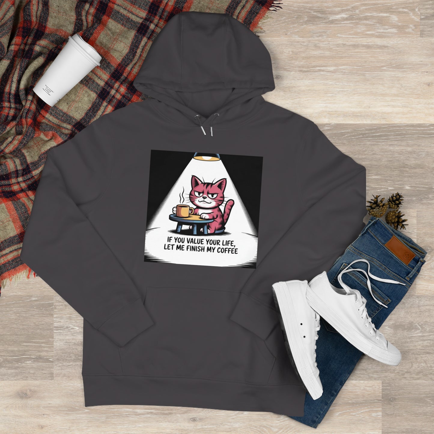 Cat Coffee Hoodie — "If You Value Your Life, Let Me Finish My Coffee"