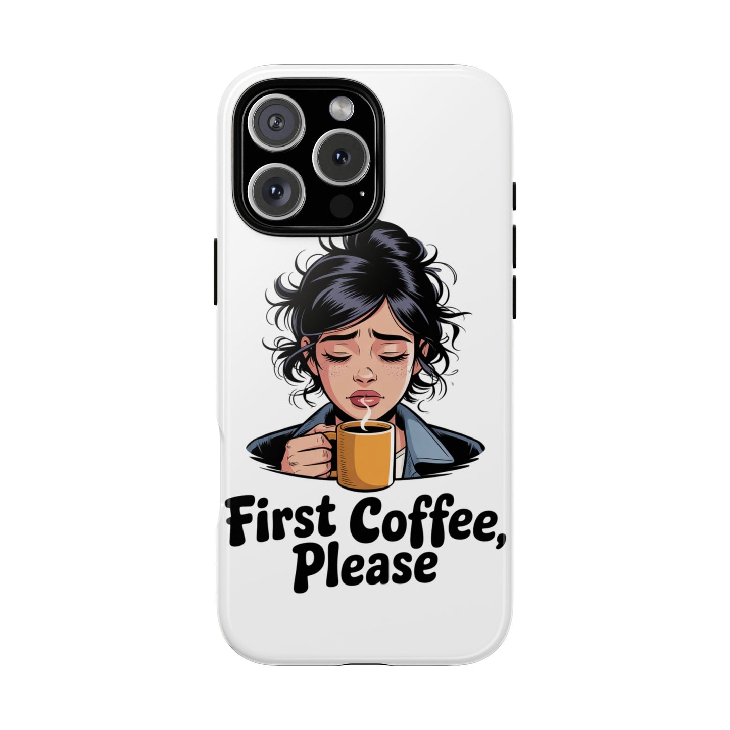 iPhone Phone Case — "First Coffee, Please" Woman Holding Mug, Funny Morning Coffee Gift