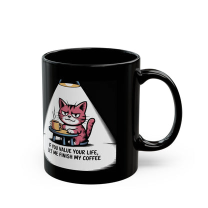 Cat Coffee Mug — "If You Value Your Life, Let Me Finish My Coffee" Black Ceramic Mug