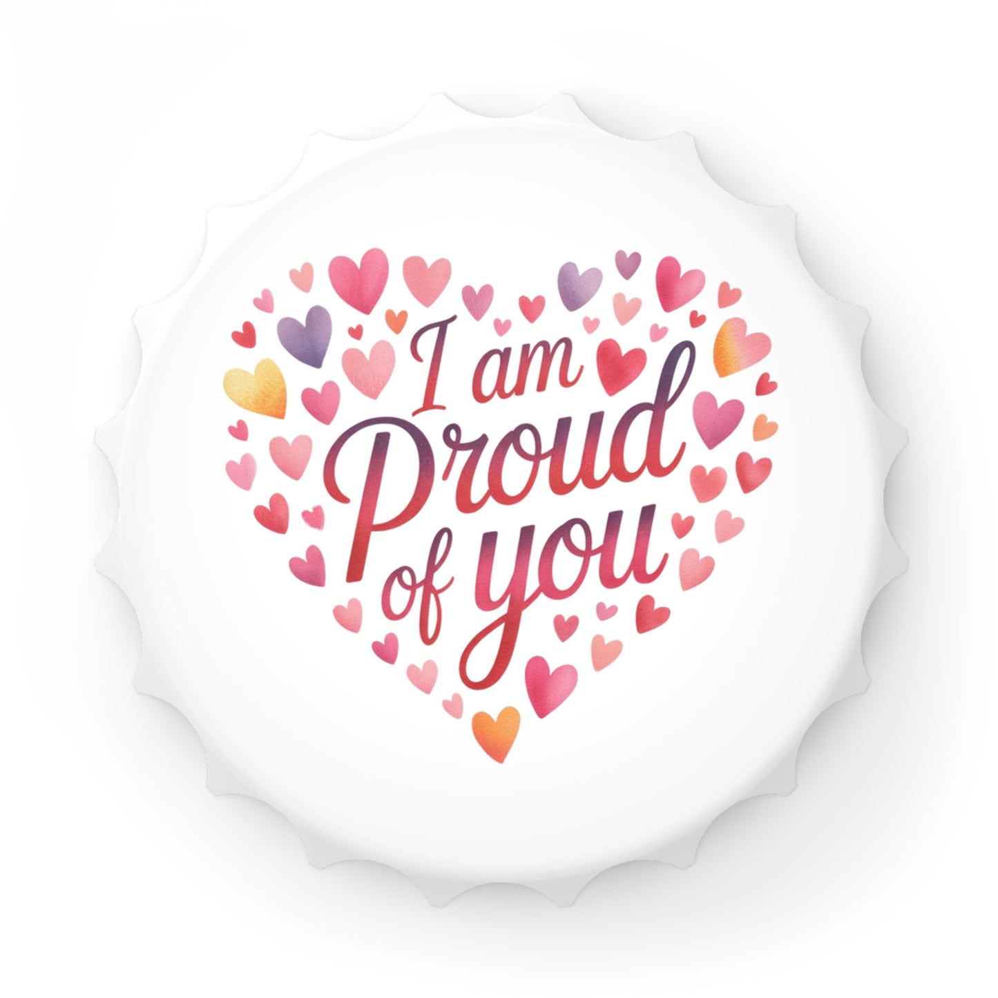 I Am Proud of You Bottle Opener — Heart Design Encouragement Gift