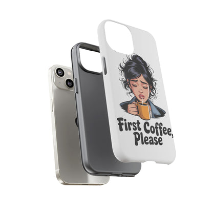 iPhone Phone Case — "First Coffee, Please" Woman Holding Mug, Funny Morning Coffee Gift