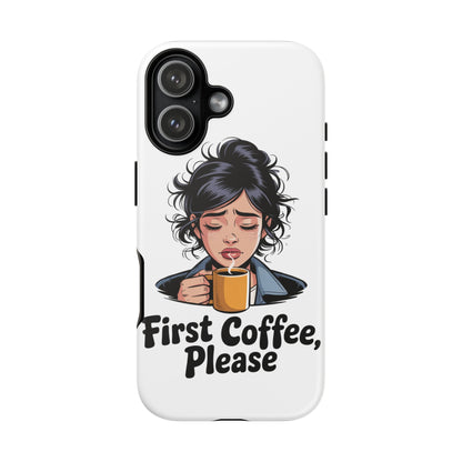 iPhone Phone Case — "First Coffee, Please" Woman Holding Mug, Funny Morning Coffee Gift