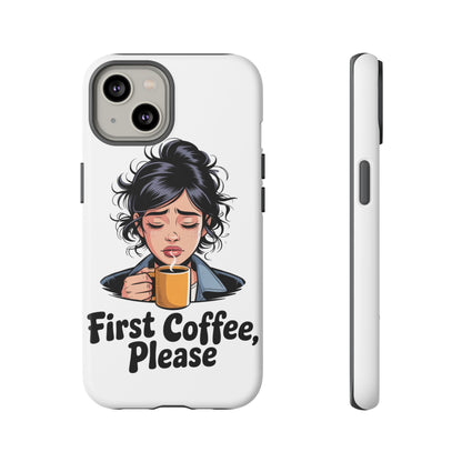 iPhone Phone Case — "First Coffee, Please" Woman Holding Mug, Funny Morning Coffee Gift