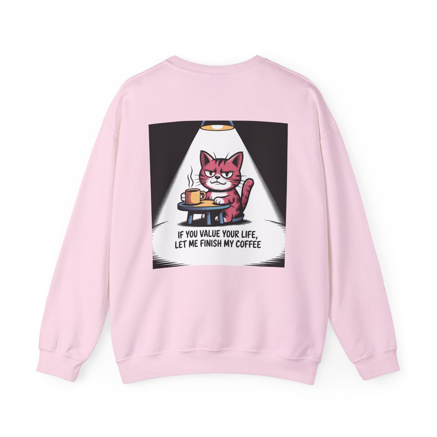 Coffee Cat Sweatshirt — "If You Value Your Life, Let Me Finish My Coffee" Cozy Crewneck