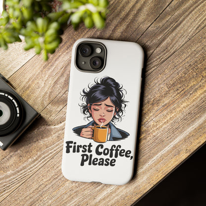 iPhone Phone Case — "First Coffee, Please" Woman Holding Mug, Funny Morning Coffee Gift