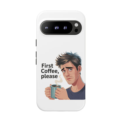 Google Phone Case — "First Coffee, Please" Morning Coffee Funny Protective Case