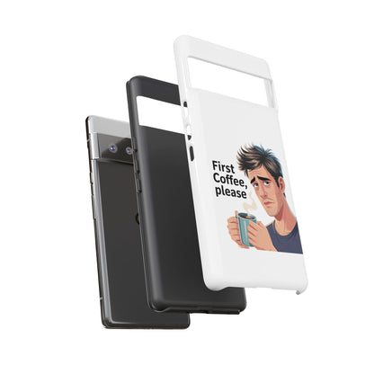 Google Phone Case — "First Coffee, Please" Morning Coffee Funny Protective Case