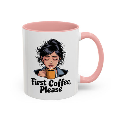 First Coffee, Please Accent Coffee Mug — Funny Morning Coffee Mug for Tired Adults