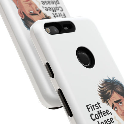 Google Phone Case — "First Coffee, Please" Morning Coffee Funny Protective Case