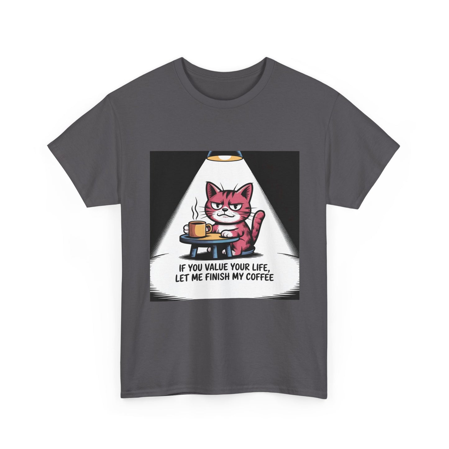Cat Coffee Tee — “If You Value Your Life, Let Me Finish My Coffee” Funny Cat Shirt