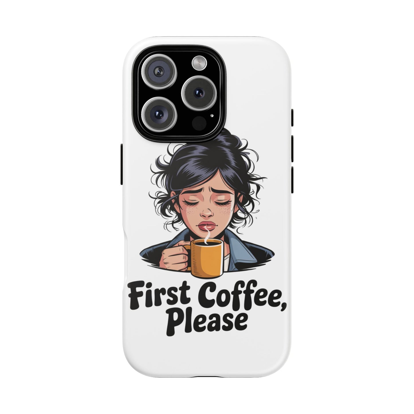 iPhone Phone Case — "First Coffee, Please" Woman Holding Mug, Funny Morning Coffee Gift