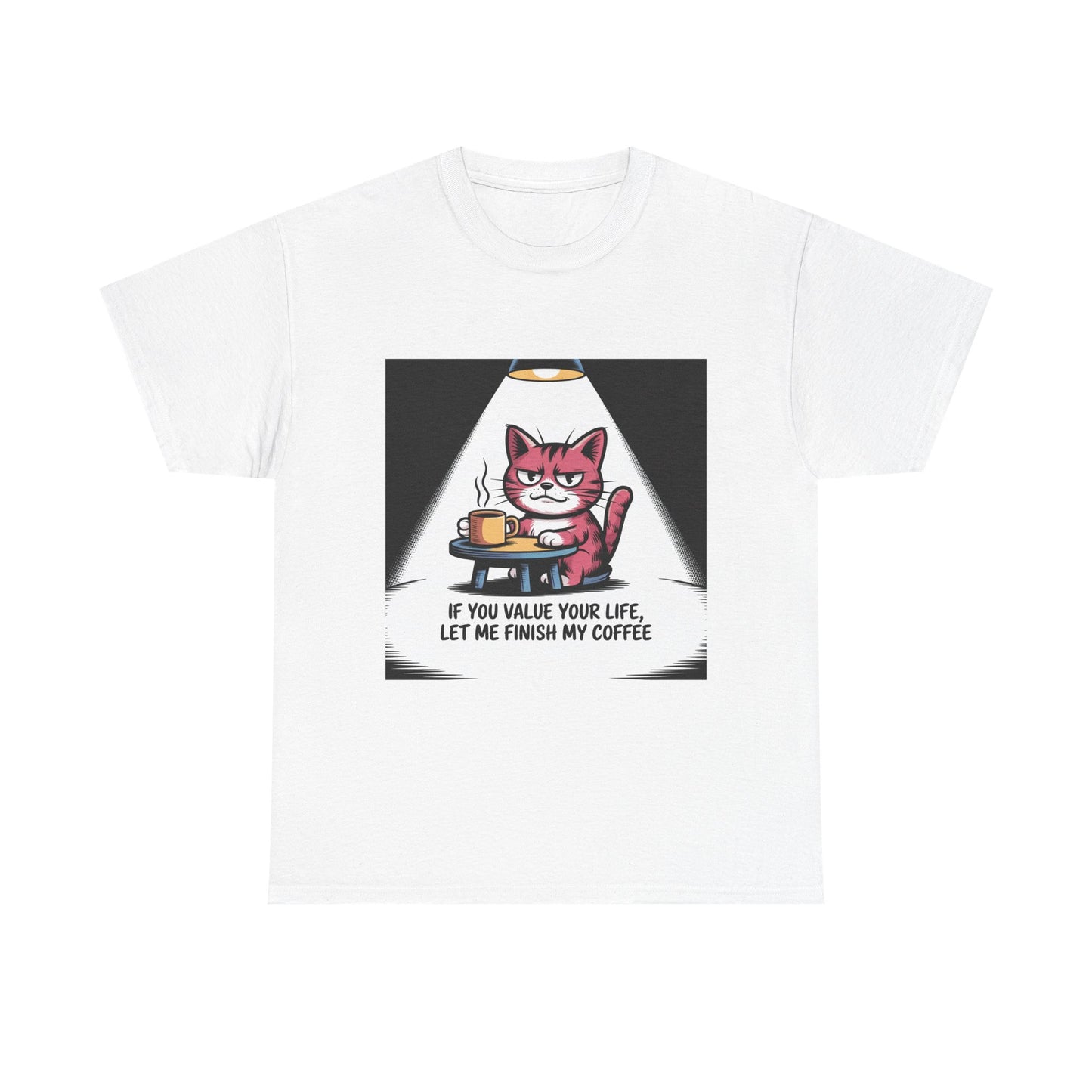 Cat Coffee Tee — “If You Value Your Life, Let Me Finish My Coffee” Funny Cat Shirt