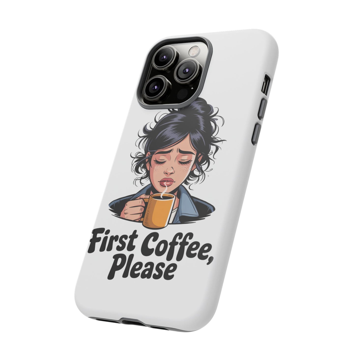 iPhone Phone Case — "First Coffee, Please" Woman Holding Mug, Funny Morning Coffee Gift