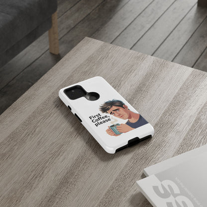 Google Phone Case — "First Coffee, Please" Morning Coffee Funny Protective Case