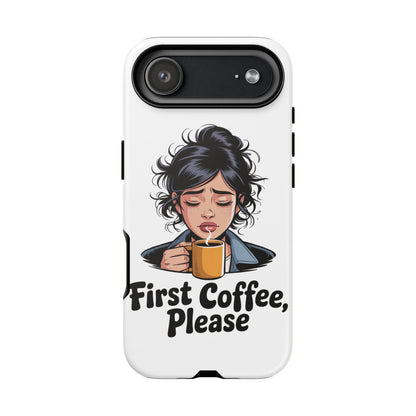 iPhone Phone Case — "First Coffee, Please" Woman Holding Mug, Funny Morning Coffee Gift
