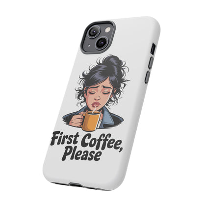 iPhone Phone Case — "First Coffee, Please" Woman Holding Mug, Funny Morning Coffee Gift