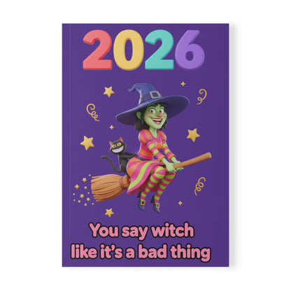 2026 Witch Notebook — 'You Say Witch Like It’s a Bad Thing' A5 Softcover Journal