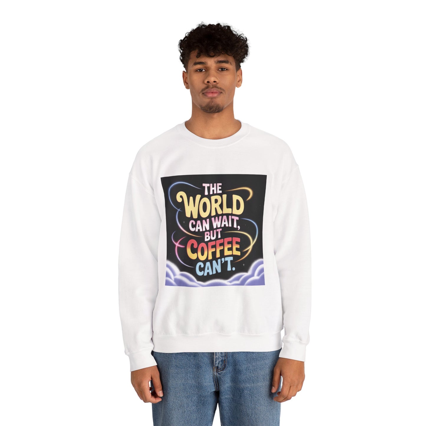 Coffee Lovers Crewneck Sweatshirt — “The World Can Wait, But Coffee Can’t” Graphic
