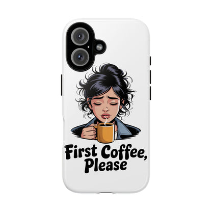 iPhone Phone Case — "First Coffee, Please" Woman Holding Mug, Funny Morning Coffee Gift