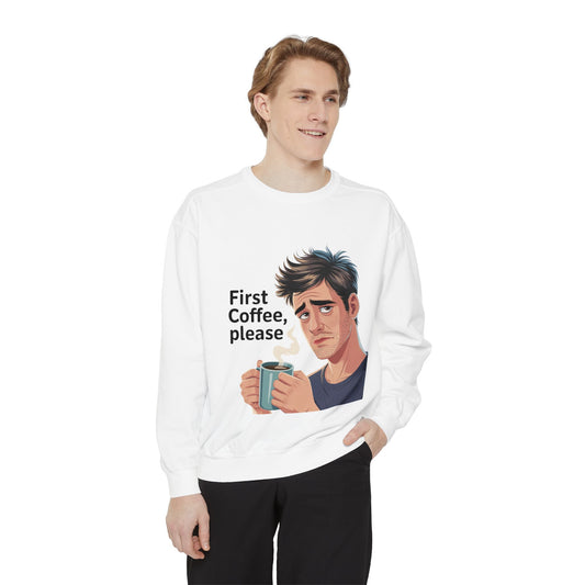 First Coffee Please Sweatshirt — Funny Morning Coffee Graphic Sweatshirt