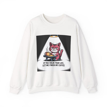 Coffee Cat Sweatshirt — "If You Value Your Life, Let Me Finish My Coffee" Cozy Crewneck